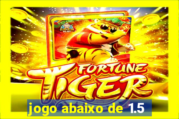 jogo abaixo de 1.5